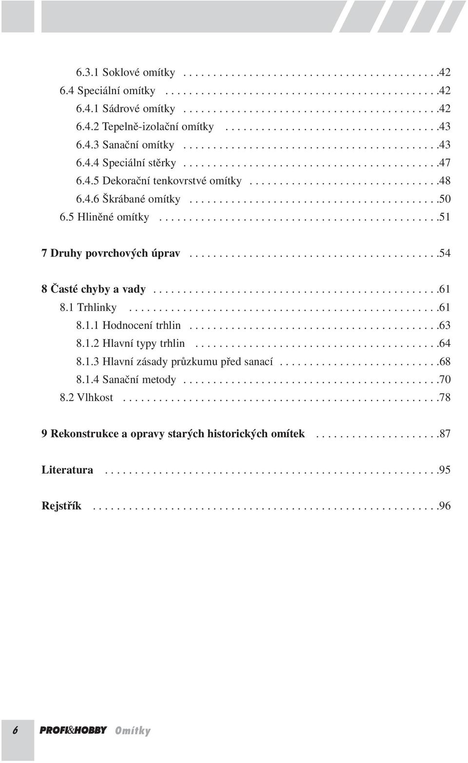 ...............................48 6.4.6 Škrábané omítky..........................................50 6.5 Hliněné omítky...............................................5 7 Druhy povrchových úprav.