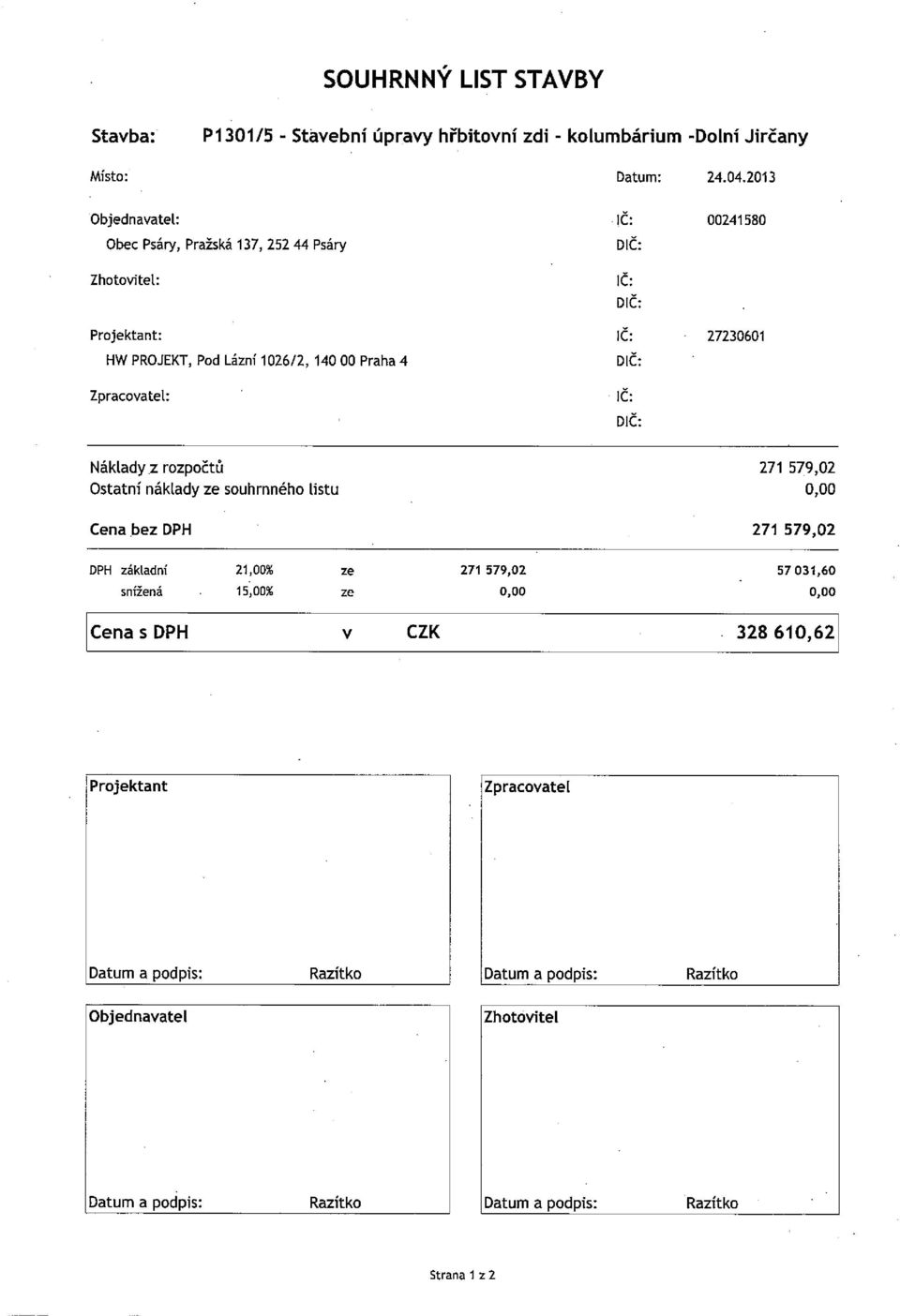 579,02 Ostatní náklady ze souhrnného Listu 0,00 Cena,bez DPH 271 579,02 DPH základní 21,00% ze 271 579,02 57 031,60 snížená 15,00% ze 0,00 0,00 CenasDPH v CZK