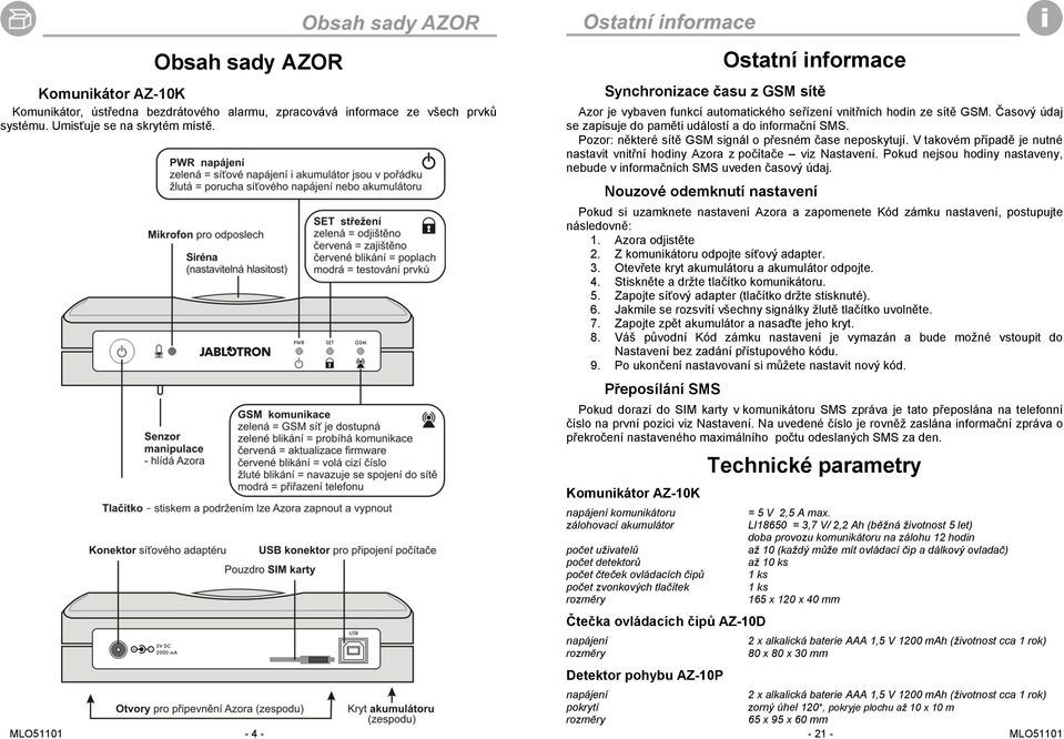 Pozor: některé sítě GSM signál o přesném čase neposkytují. V takovém případě je nutné nastavit vnitřní hodiny Azora z počítače viz Nastavení.