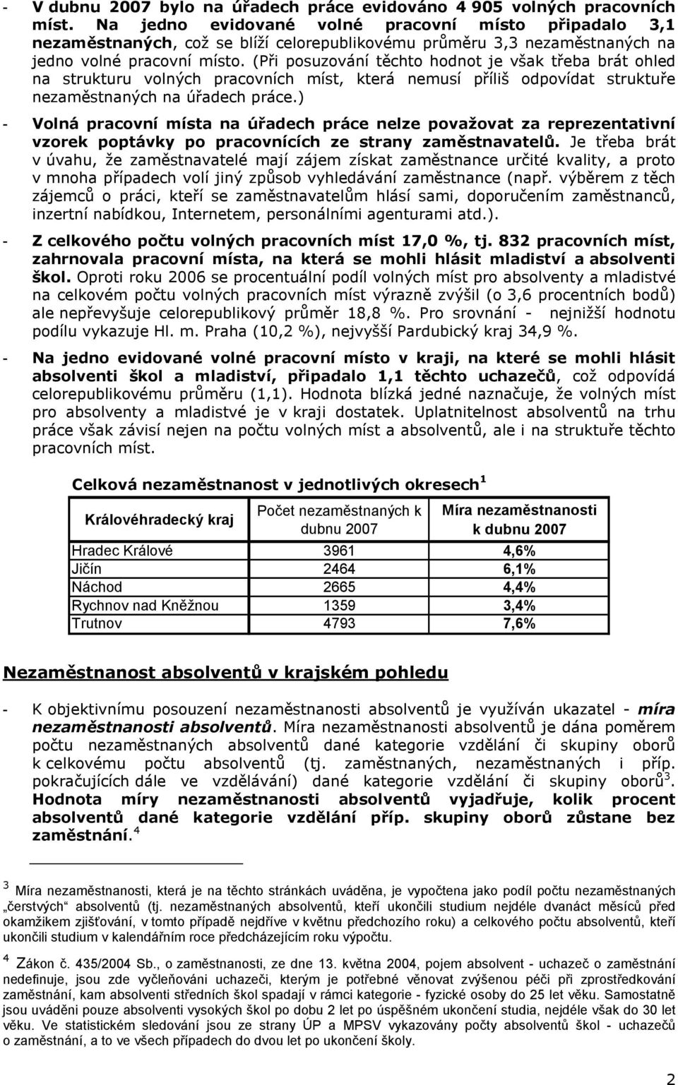 (Při posuzování těchto hodnot je však třeba brát ohled na strukturu volných pracovních míst, která nemusí příliš odpovídat struktuře na úřadech práce.