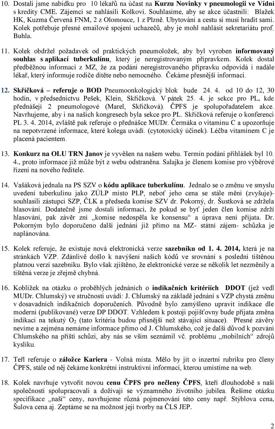 Kolek potřebuje přesné emailové spojení uchazečů, aby je mohl nahlásit sekretariátu prof. Buhla. 11.