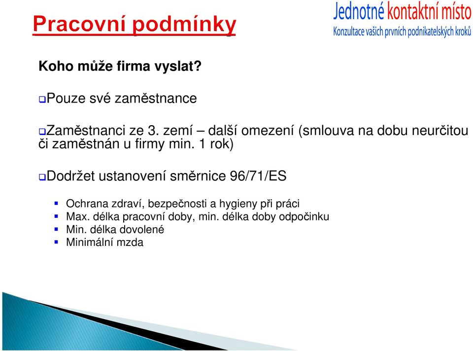 1 rok) Dodržet ustanovení směrnice 96/71/ES Ochrana zdraví, bezpečnosti a