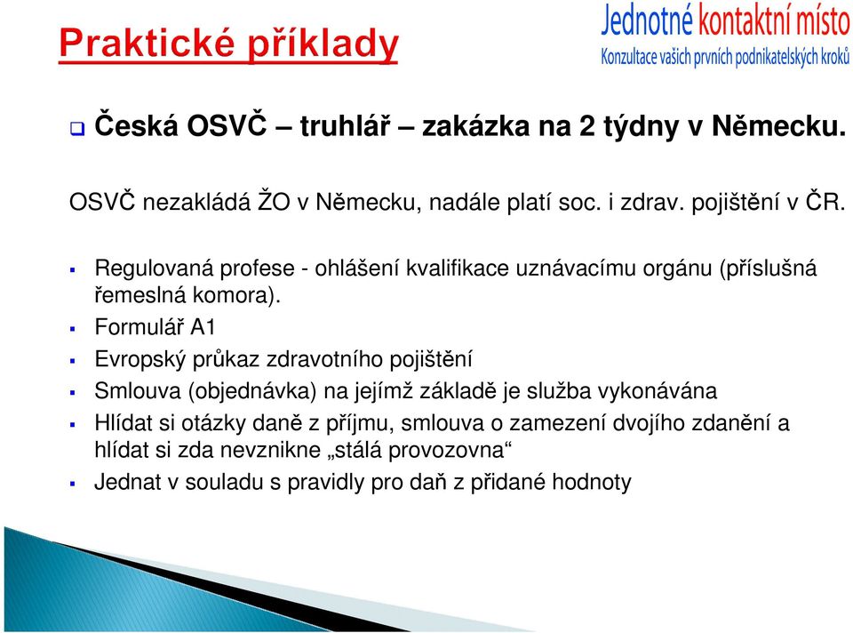 Formulář A1 Evropský průkaz zdravotního pojištění Smlouva (objednávka) na jejímž základě je služba vykonávána Hlídat si