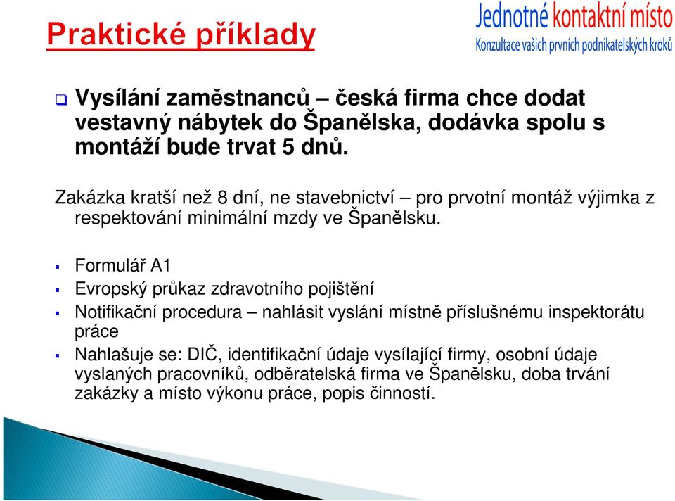 Formulář A1 Evropský průkaz zdravotního pojištění Notifikační procedura nahlásit vyslání místně příslušnému inspektorátu práce