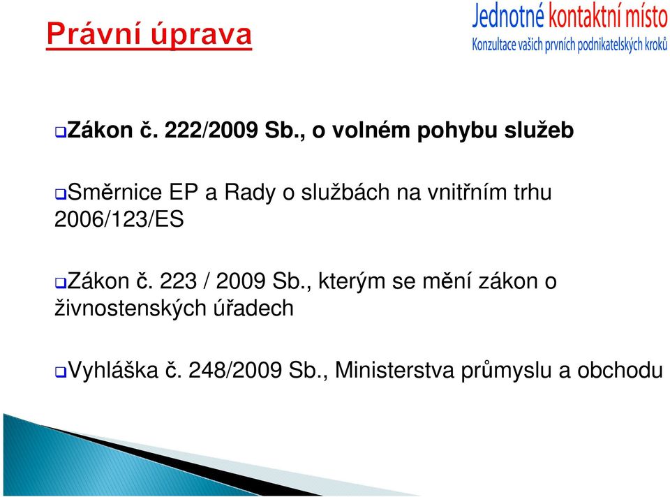 vnitřním trhu 2006/123/ES Zákon č. 223 / 2009 Sb.