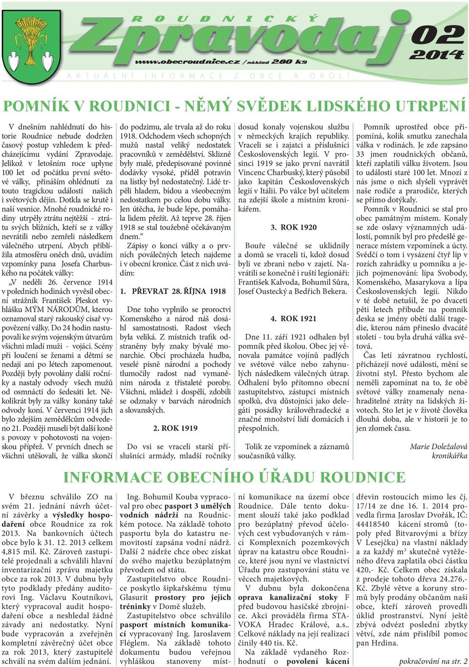 Mnohé roudnické rodiny utrpěly ztrátu nejtěžší - ztrátu svých bližních, kteří se z války nevrátili nebo zemřeli následkem válečného utrpení.