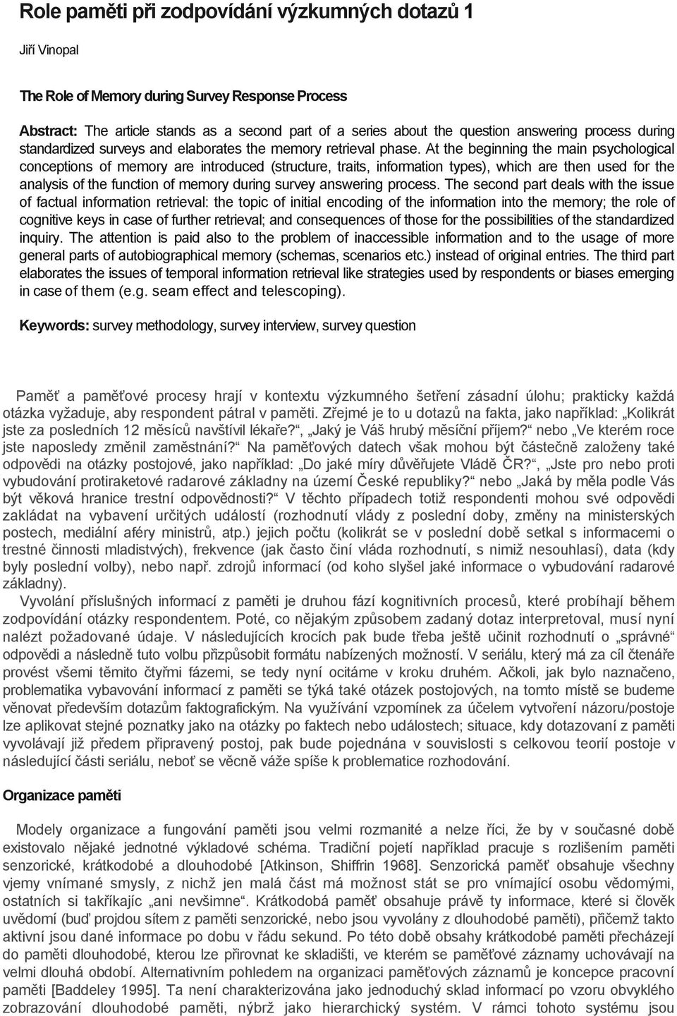 At the beginning the main psychological conceptions of memory are introduced (structure, traits, information types), which are then used for the analysis of the function of memory during survey