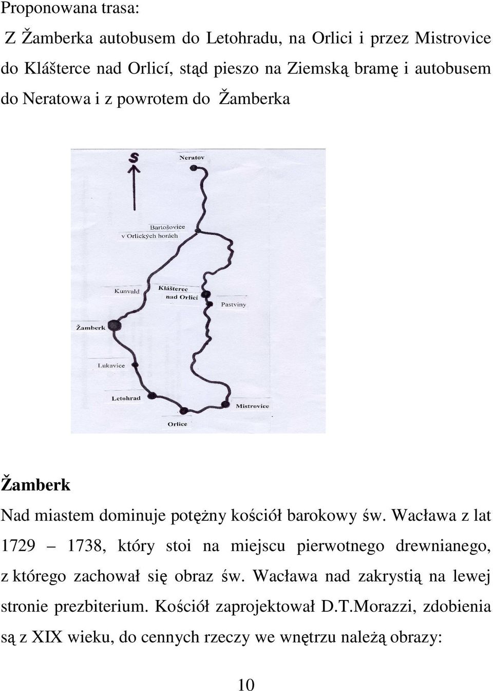 Wacława z lat 1729 1738, który stoi na miejscu pierwotnego drewnianego, z którego zachował się obraz św.