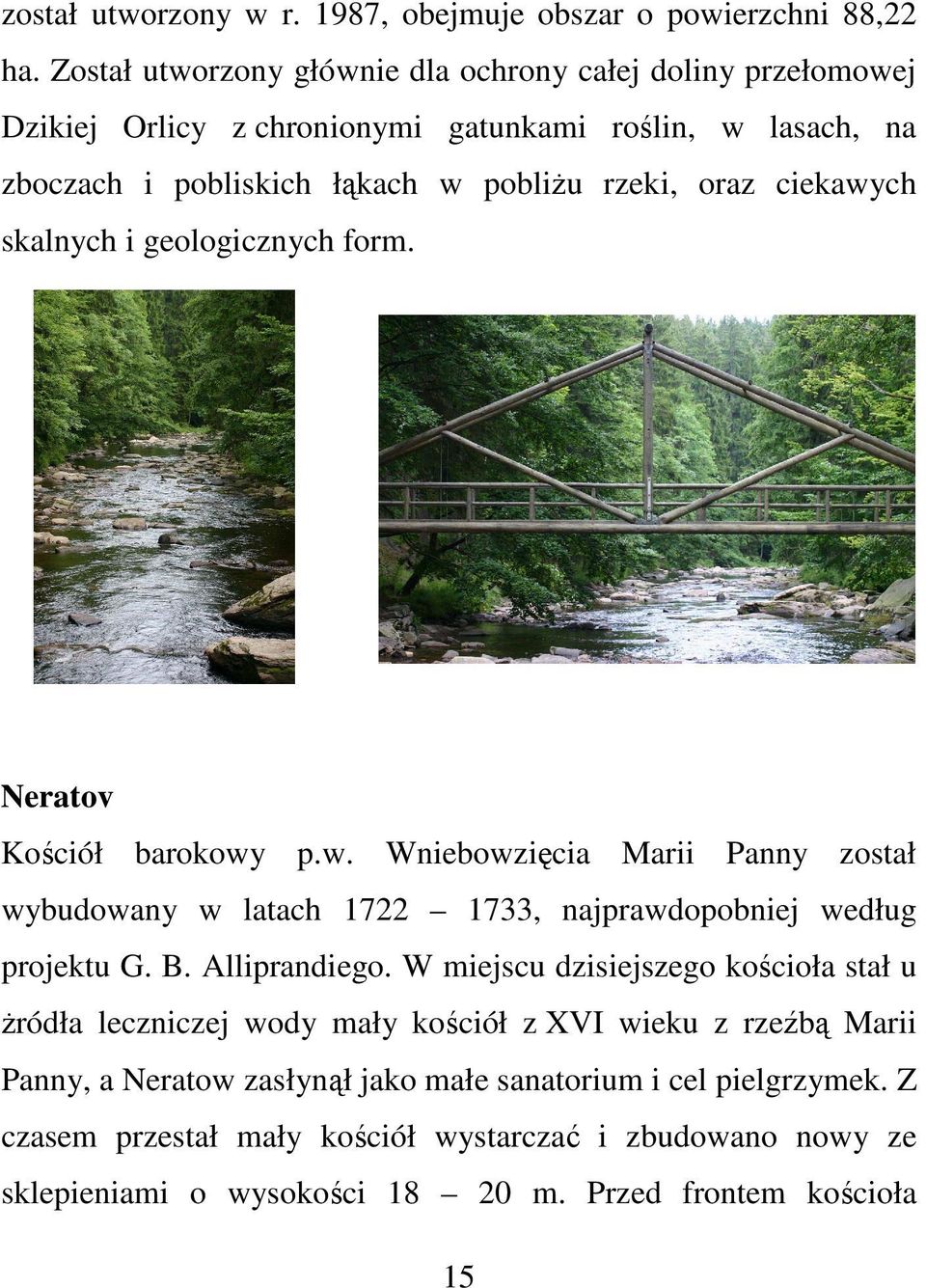 ciekawych skalnych i geologicznych form. Neratov Kościół barokowy p.w. Wniebowzięcia Marii Panny został wybudowany w latach 1722 1733, najprawdopobniej według projektu G. B.