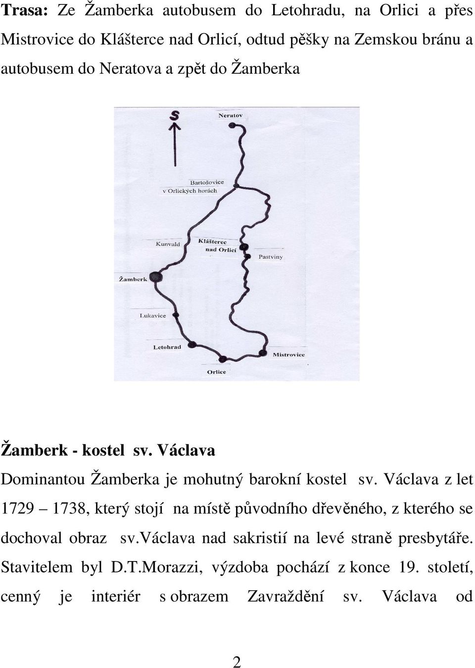 Václava z let 1729 1738, který stojí na místě původního dřevěného, z kterého se dochoval obraz sv.