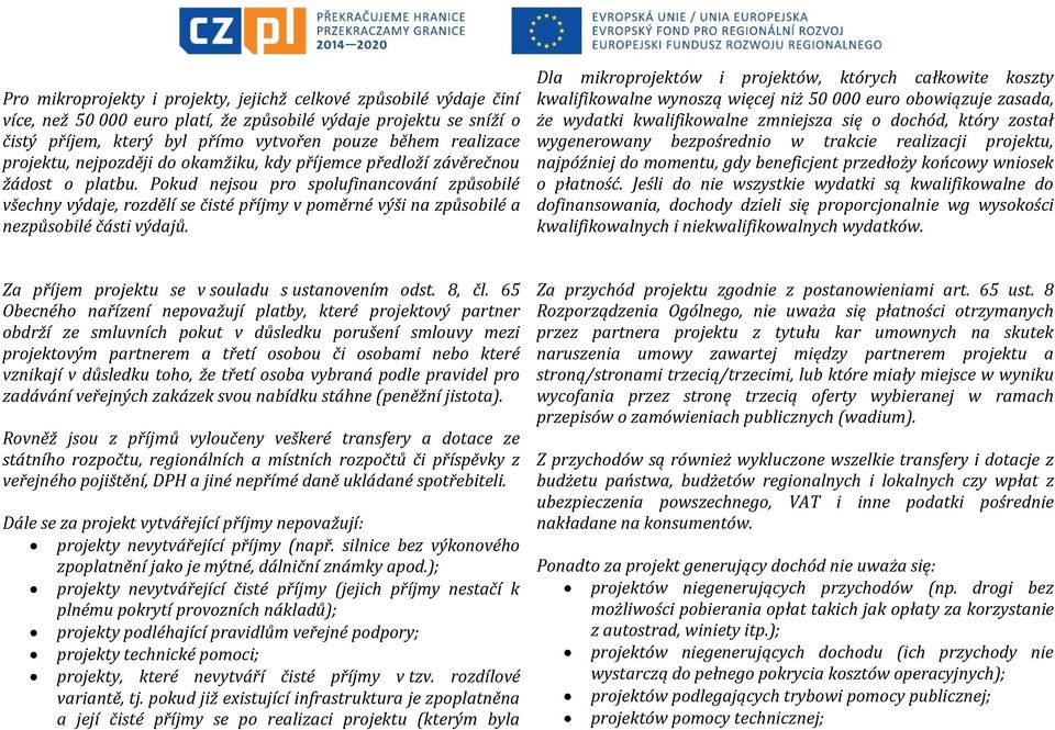 Pokud nejsou pro spolufinancování způsobilé všechny výdaje, rozdělí se čisté příjmy v poměrné výši na způsobilé a nezpůsobilé části výdajů.