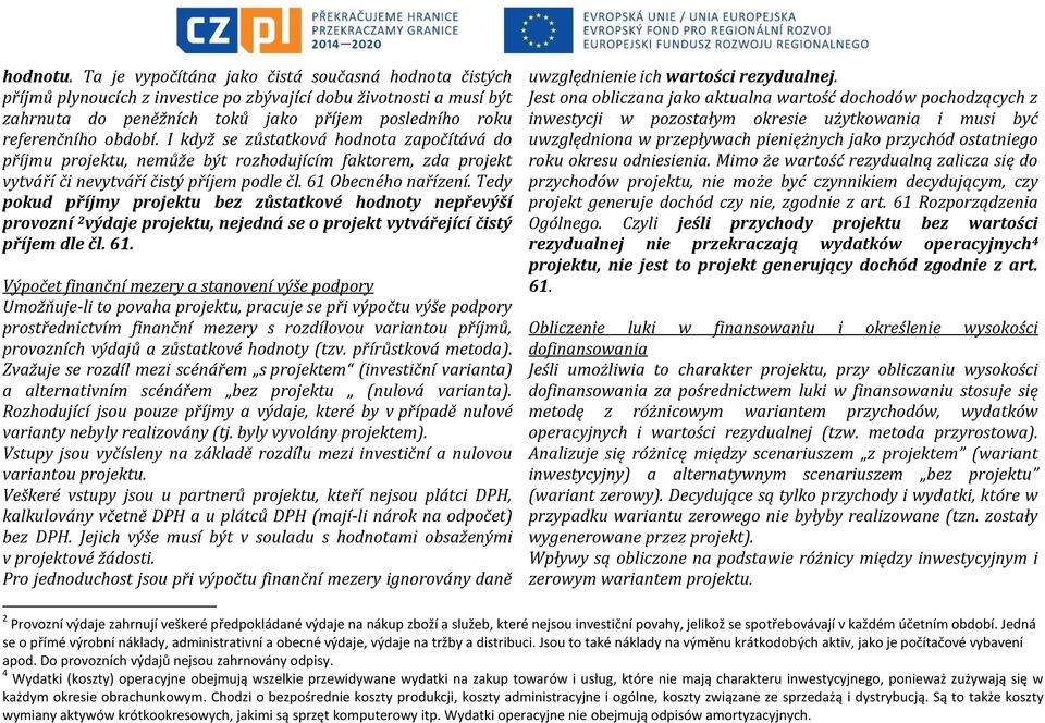 I když se zůstatková hodnota započítává do příjmu projektu, nemůže být rozhodujícím faktorem, zda projekt vytváří či nevytváří čistý příjem podle čl. 61 Obecného nařízení.