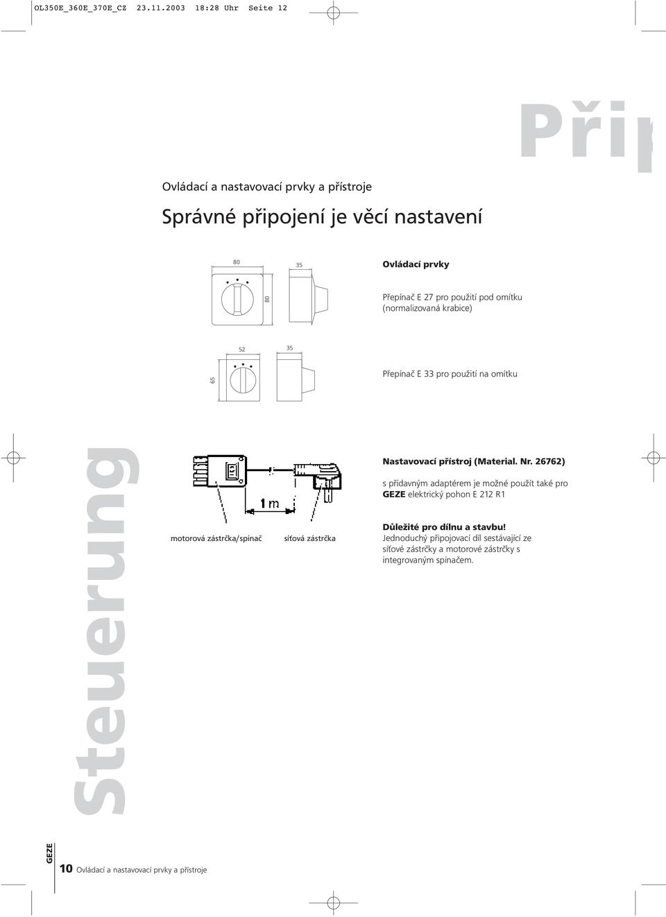 použití pod omítku (normalizovaná krabice) 52 35 65 Přepínač E 33 pro použití na omítku Steuerung motorová zástrčka/spínač síťová zástrčka Nastavovací