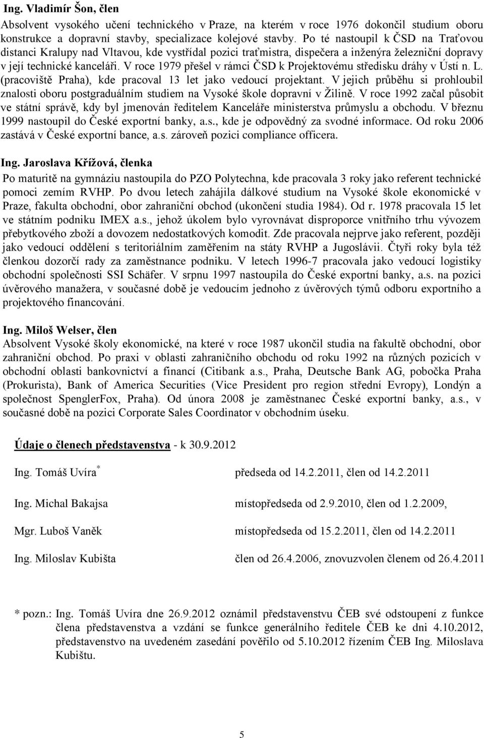 V roce 1979 přešel v rámci ČSD k Projektovému středisku dráhy v Ústí n. L. (pracoviště Praha), kde pracoval 13 let jako vedoucí projektant.