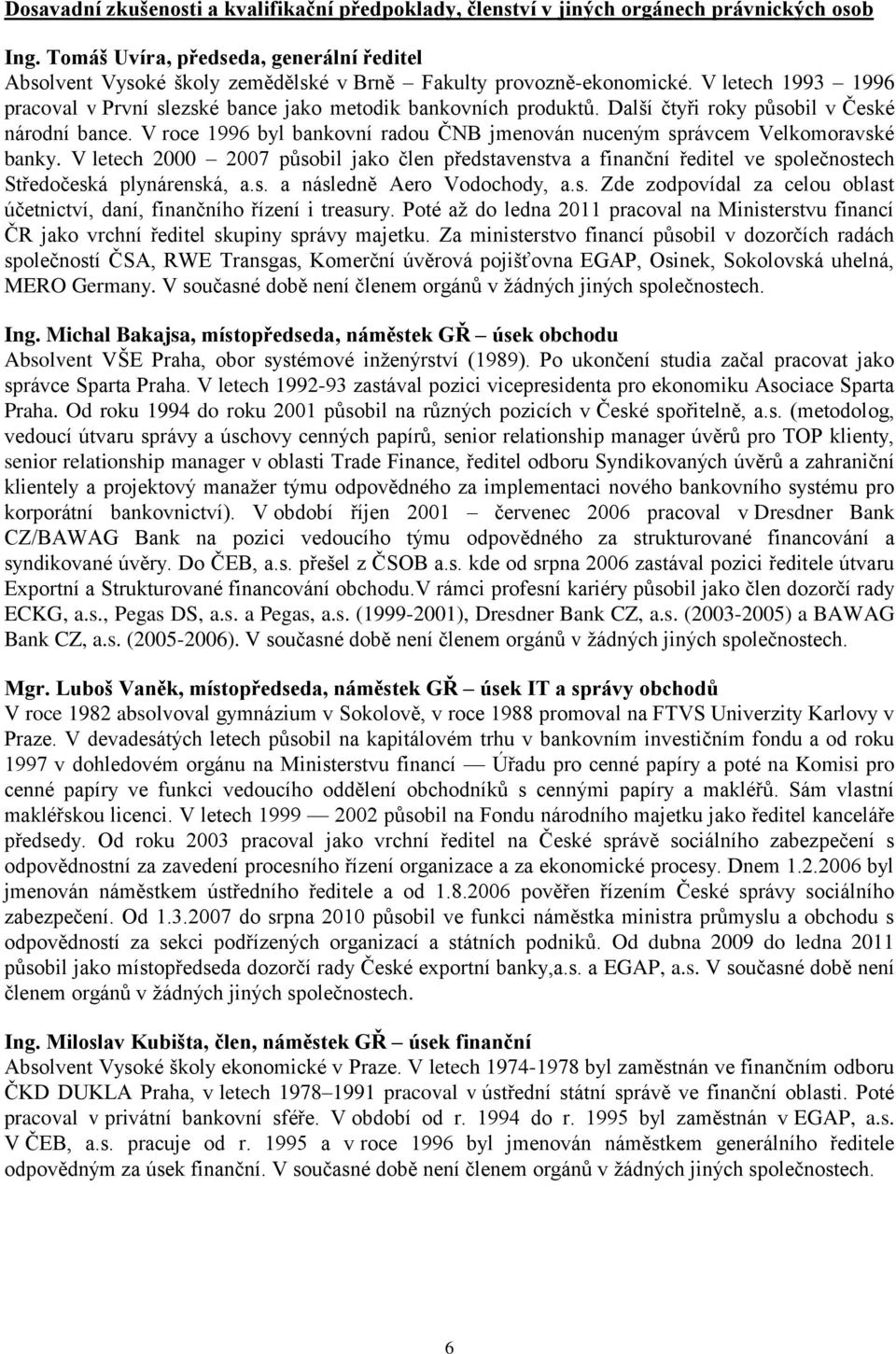 Další čtyři roky působil v České národní bance. V roce 1996 byl bankovní radou ČNB jmenován nuceným správcem Velkomoravské banky.