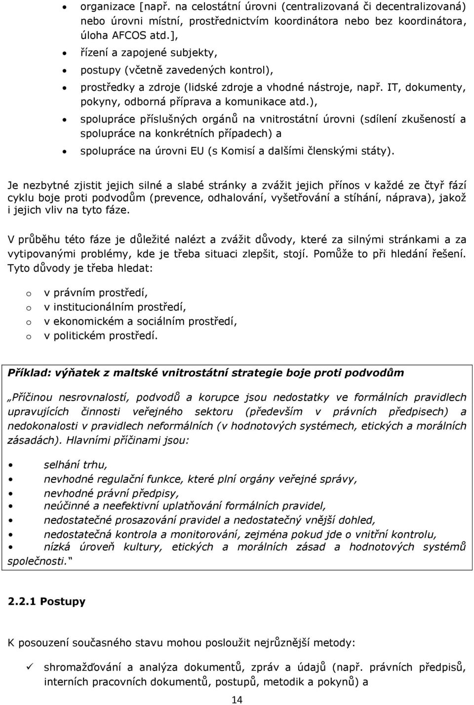 ), spolupráce příslušných orgánů na vnitrostátní úrovni (sdílení zkušeností a spolupráce na konkrétních případech) a spolupráce na úrovni EU (s Komisí a dalšími členskými státy).