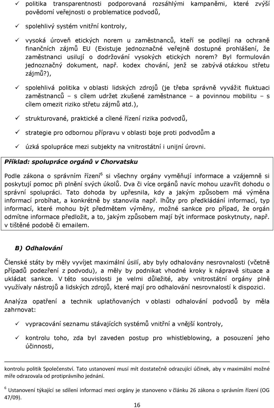 Byl formulován jednoznačný dokument, např. kodex chování, jenž se zabývá otázkou střetu zájmů?