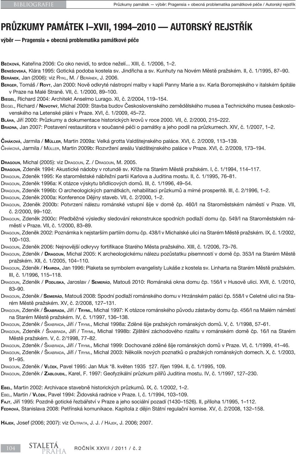 II, č. 1/1995, 87 90. BERÁNEK, Jan (2006): viz RYKL, M. / BERÁNEK, J. 2006. BERGER, Tomáš / ROYT, Jan 2000: Nově odkryté nástropní malby v kapli Panny Marie a sv.