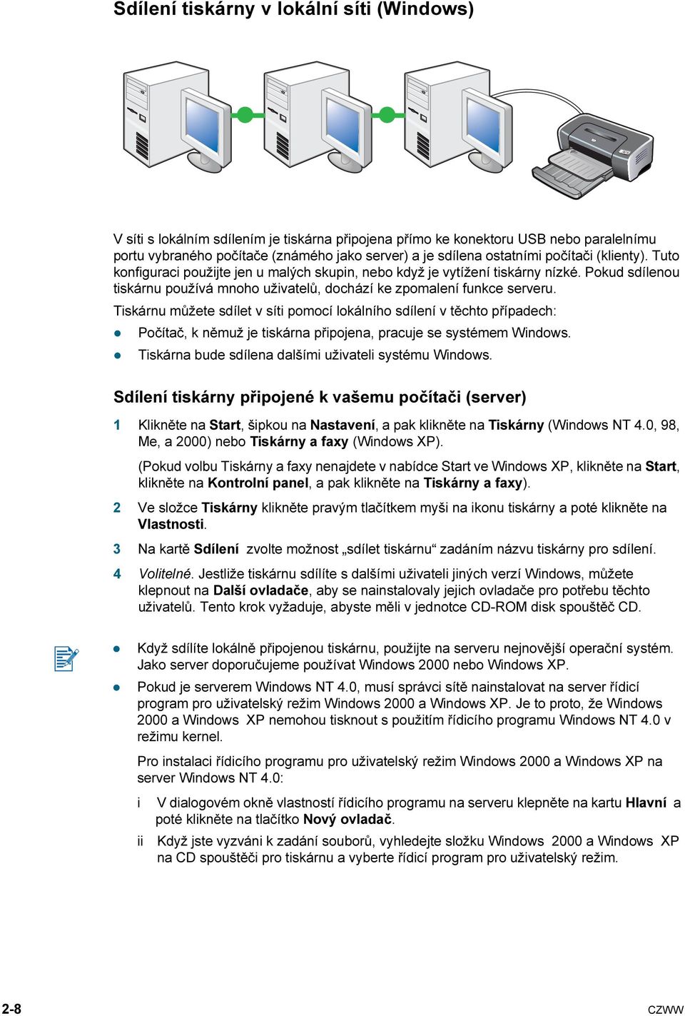 Tiskárnu můžete sdílet v síti pomocí lokálního sdílení v těchto případech: Počítač, k němuž je tiskárna připojena, pracuje se systémem Windows. Tiskárna bude sdílena dalšími uživateli systému Windows.