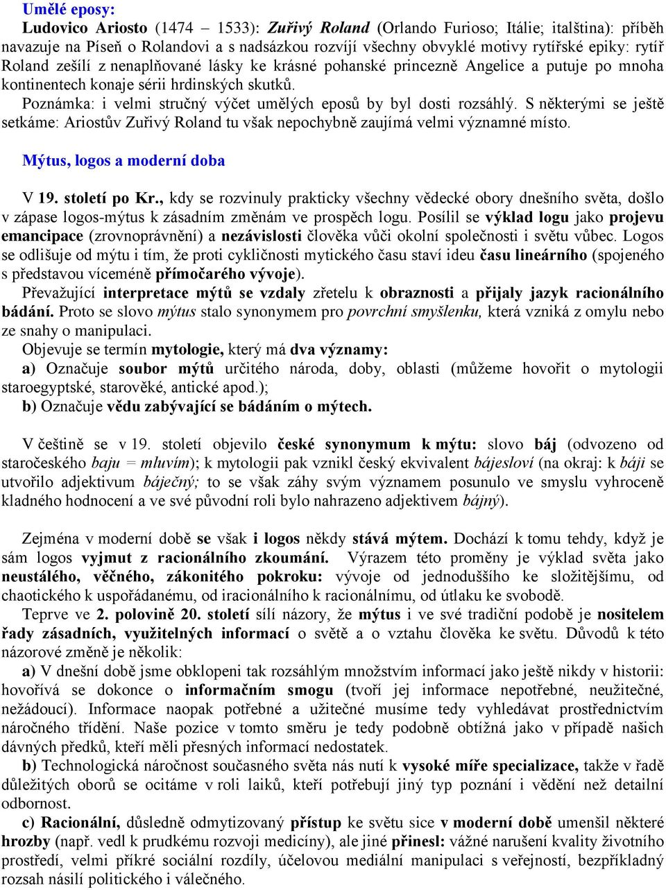 Poznámka: i velmi stručný výčet umělých eposů by byl dosti rozsáhlý. S některými se ještě setkáme: Ariostův Zuřivý Roland tu však nepochybně zaujímá velmi významné místo.