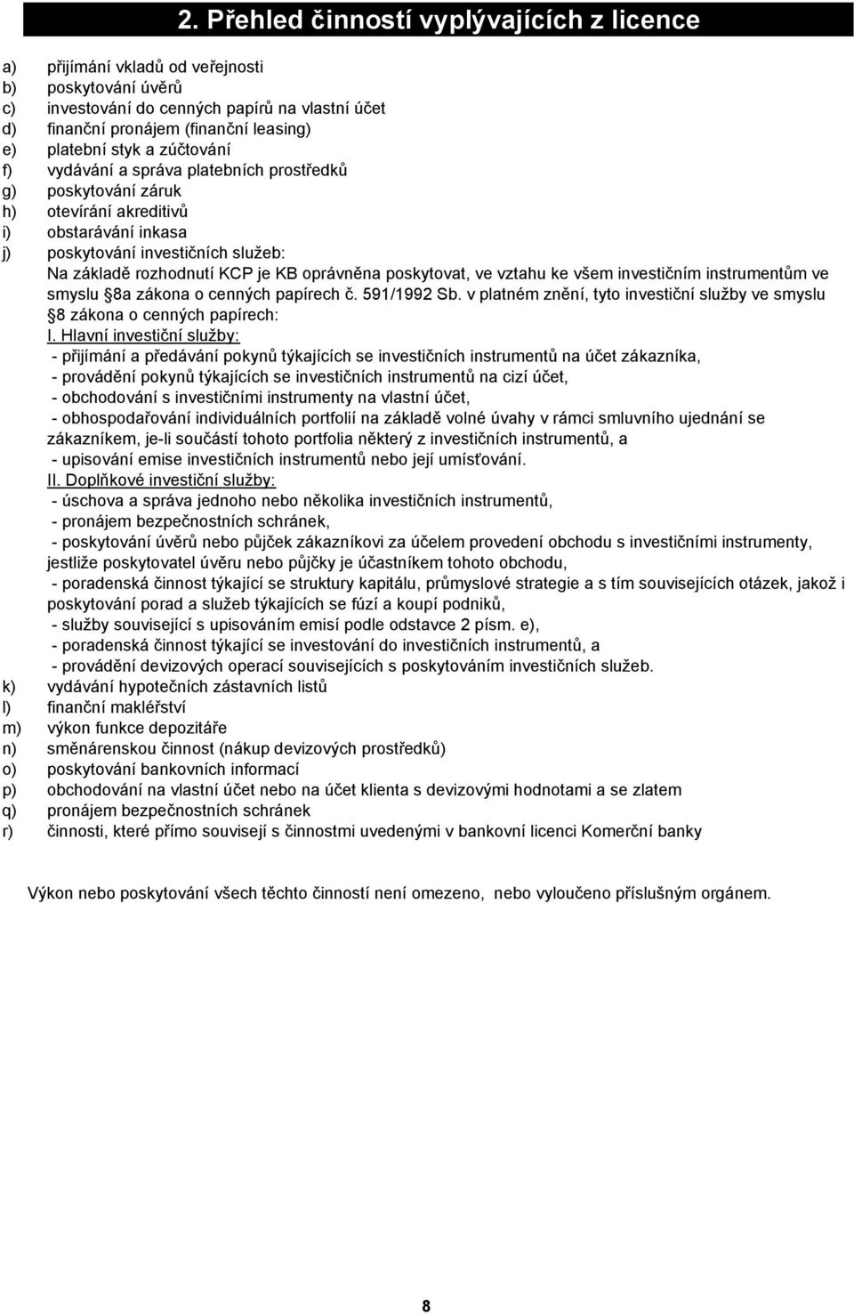 oprávněna poskytovat, ve vztahu ke všem investičním instrumentům ve smyslu 8a zákona o cenných papírech č. 591/1992 Sb.