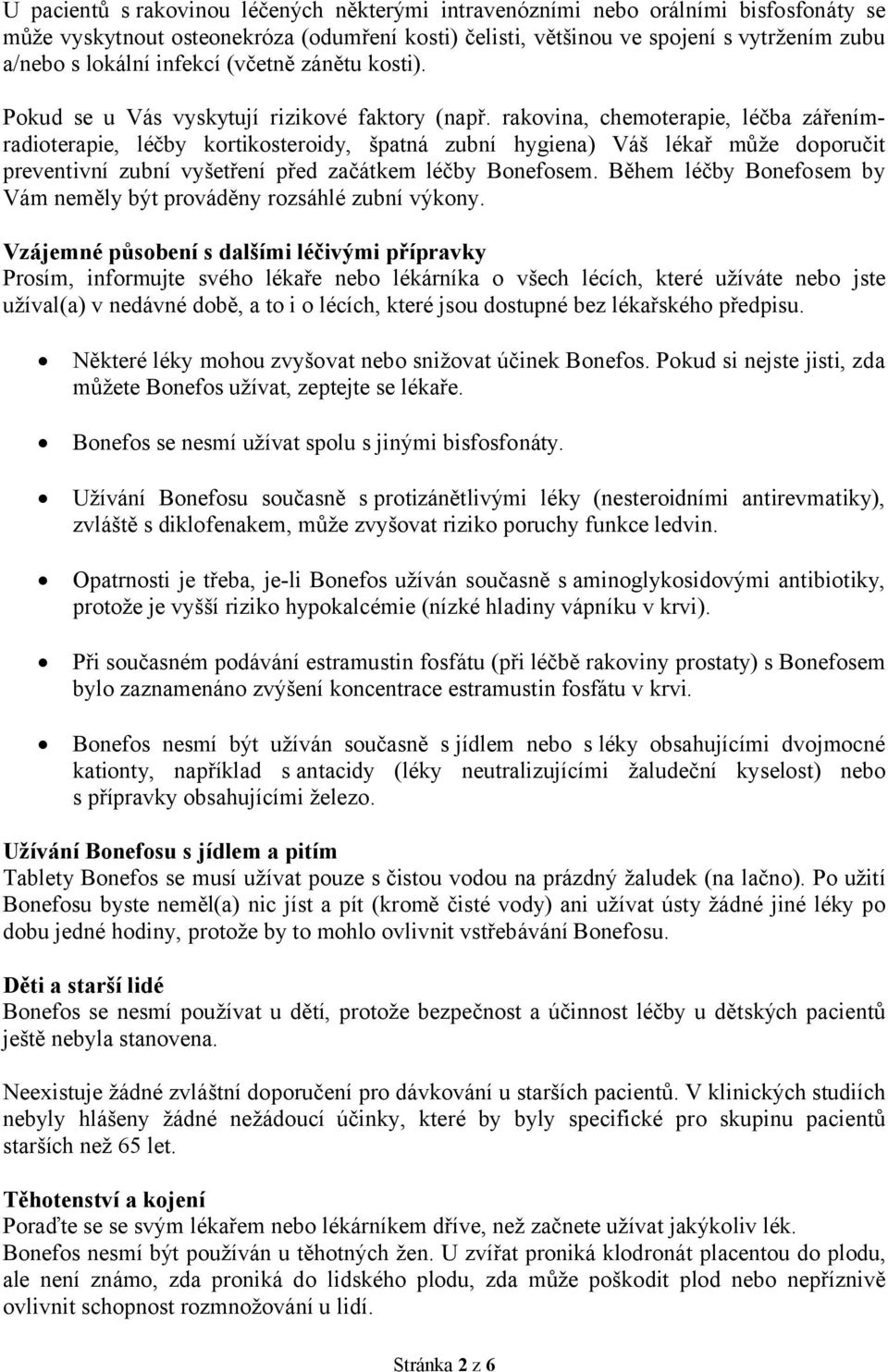 rakovina, chemoterapie, léčba zářenímradioterapie, léčby kortikosteroidy, špatná zubní hygiena) Váš lékař může doporučit preventivní zubní vyšetření před začátkem léčby Bonefosem.