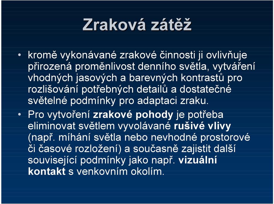 Pro vytvoření zrakové pohody je potřeba eliminovat světlem vyvolávané rušivé vlivy (např.