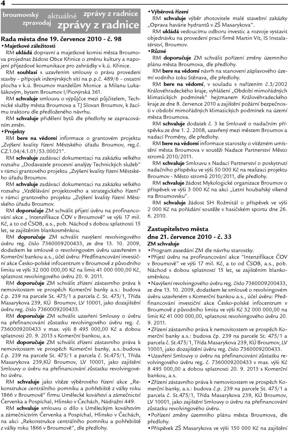 p.è. 489/6 ostatní plocha v k.ú. Broumov manelùm Monice a Milanu Luka- ákovým, bytem Broumov I/Pionýrská 361.