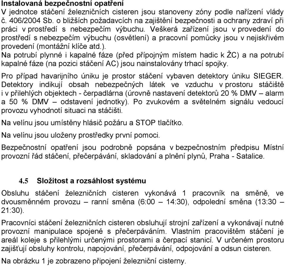 Veškerá zařízení jsou v provedení do prostředí s nebezpečím výbuchu (osvětlení) 