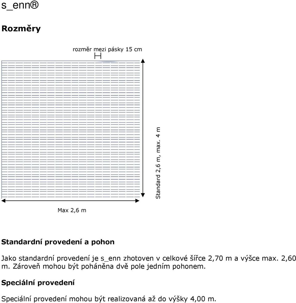 zhotoven v celkové šířce 2,70 m a výšce max. 2,60 m.