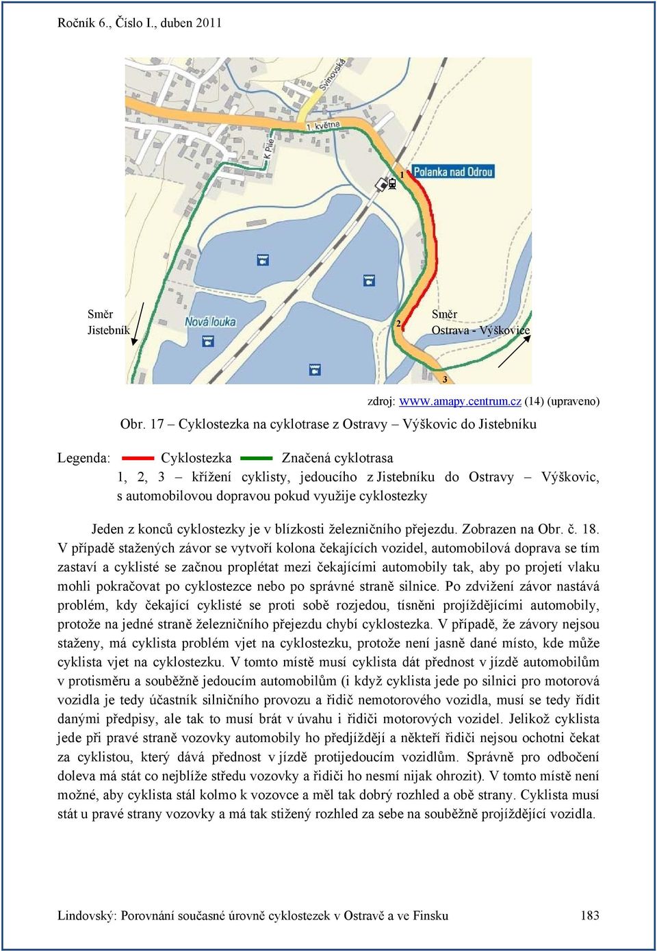 pokud využije cyklostezky Jeden z konců cyklostezky je v blízkosti železničního přejezdu. Zobrazen na Obr. č. 18.