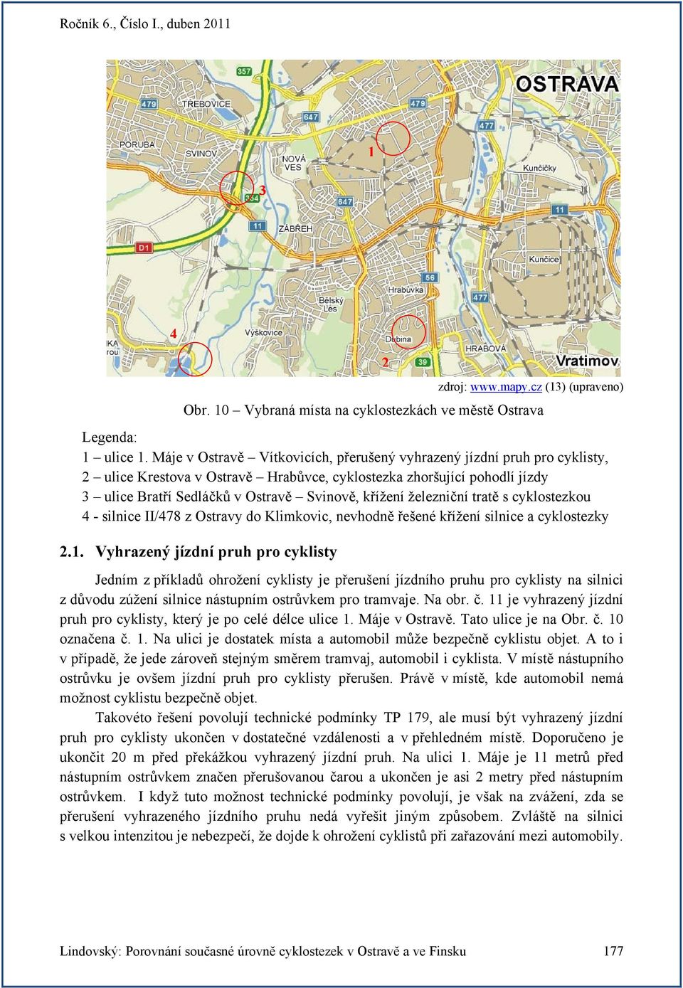 železniční tratě s cyklostezkou 4 - silnice II/478 z Ostravy do Klimkovic, nevhodně řešené křížení silnice a cyklostezky 2.1.