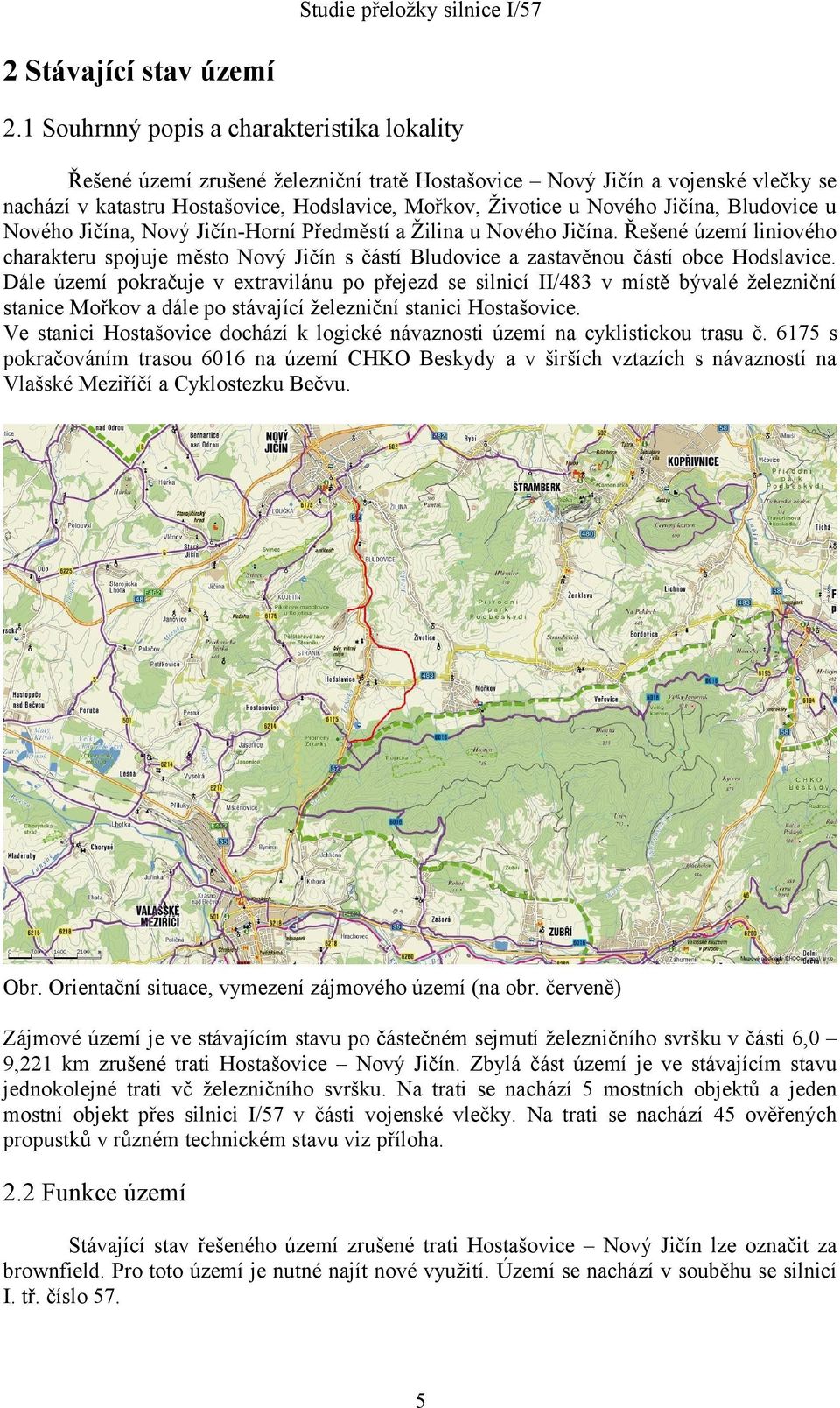 Jičína, Bludovice u Nového Jičína, Nový Jičín-Horní Předměstí a Žilina u Nového Jičína. Řešené území liniového charakteru spojuje město Nový Jičín s částí Bludovice a zastavěnou částí obce Hodslavice.