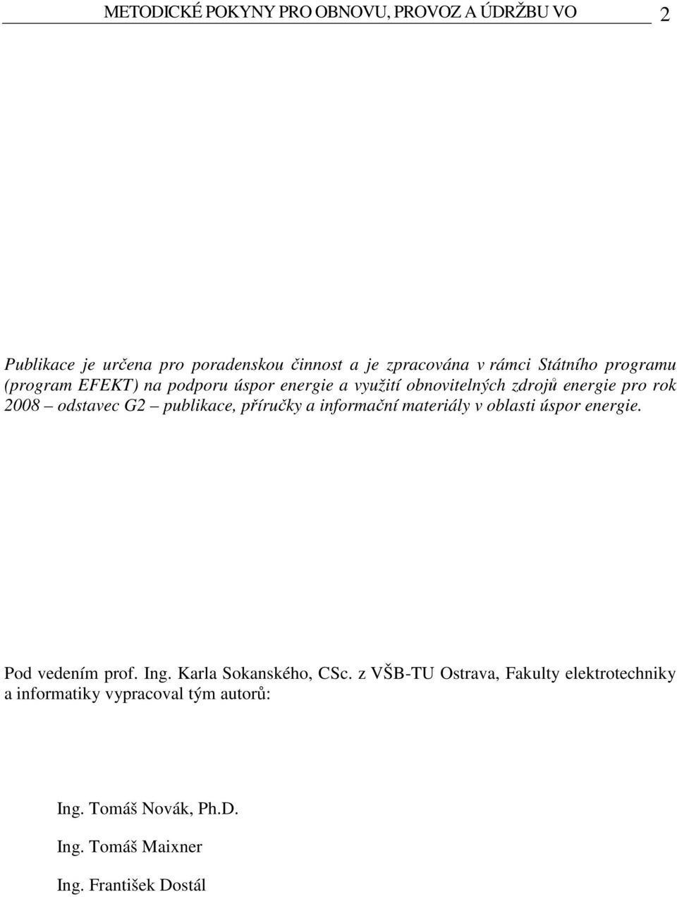 publikace, příručky a informační materiály v oblasti úspor energie. Pod vedením prof. Ing. Karla Sokanského, CSc.