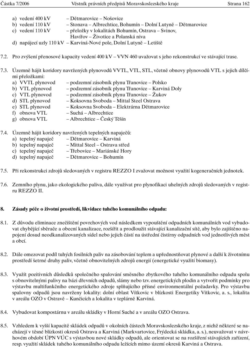 Pro zv ení pfienosové kapacity vedení 400 kv VVN 460 uvaïovat s jeho rekonstrukcí ve stávající trase. 7.3.