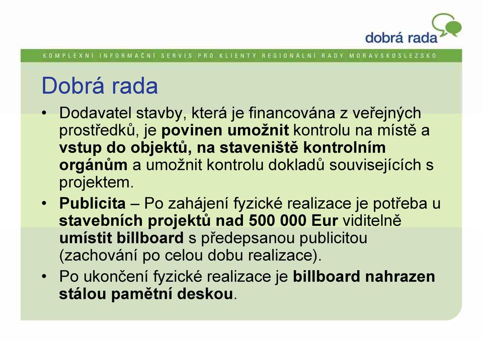 Publicita Po zahájení fyzické realizace je potřeba u stavebních projektů nad 500 000 Eur viditelně umístit billboard