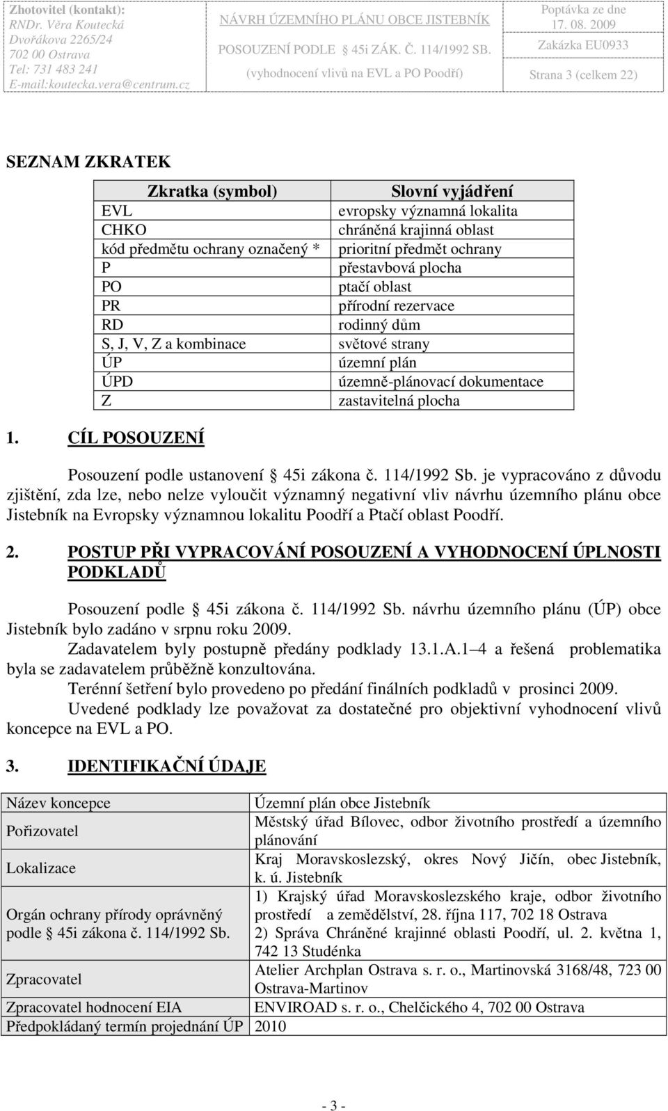 zastavitelná plocha 1. CÍL POSOUZENÍ Posouzení podle ustanovení 45i zákona č. 114/1992 Sb.