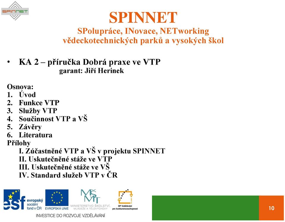 Literatura Přílohy I. Zúčastněné VTP a VŠ v projektu SPINNET II.