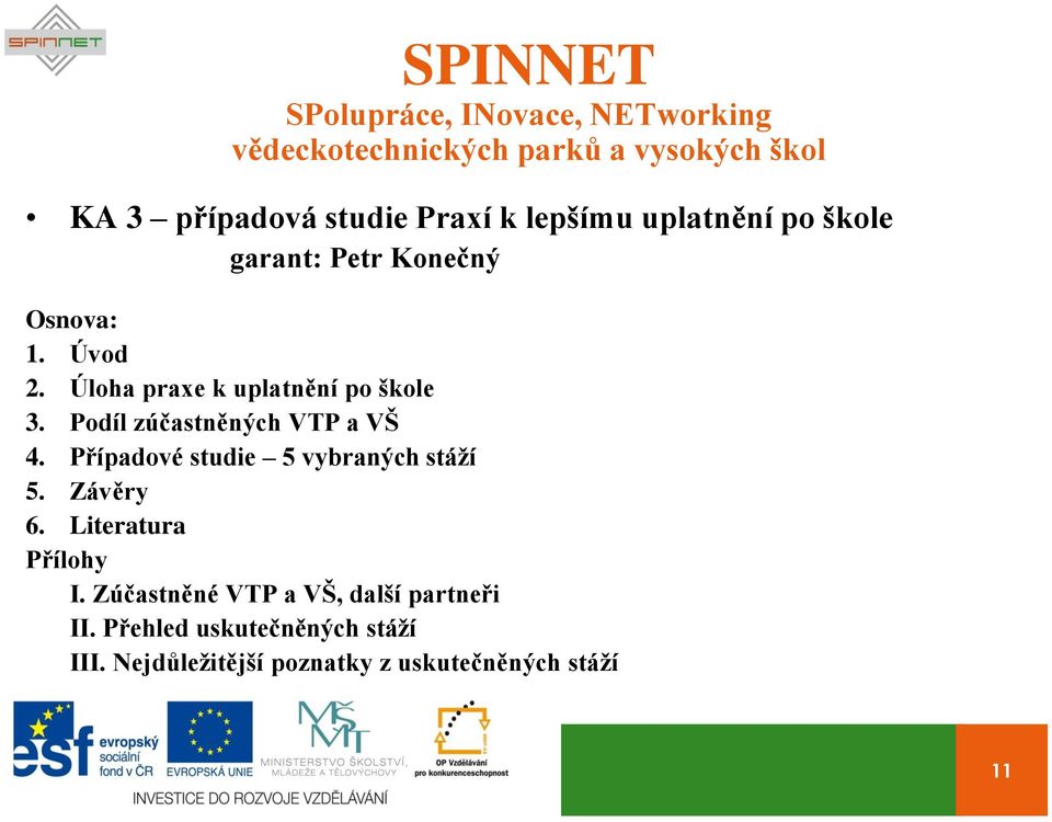 Případové studie 5 vybraných stáží 5. Závěry 6. Literatura Přílohy I.