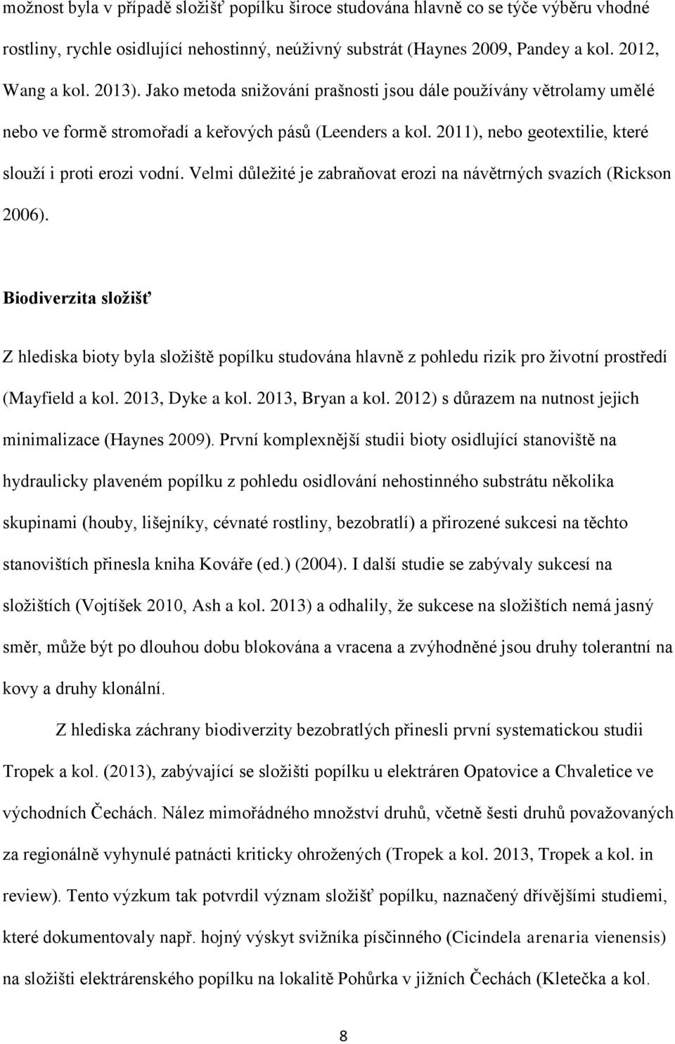 Velmi důležité je zabraňovat erozi na návětrných svazích (Rickson 2006).