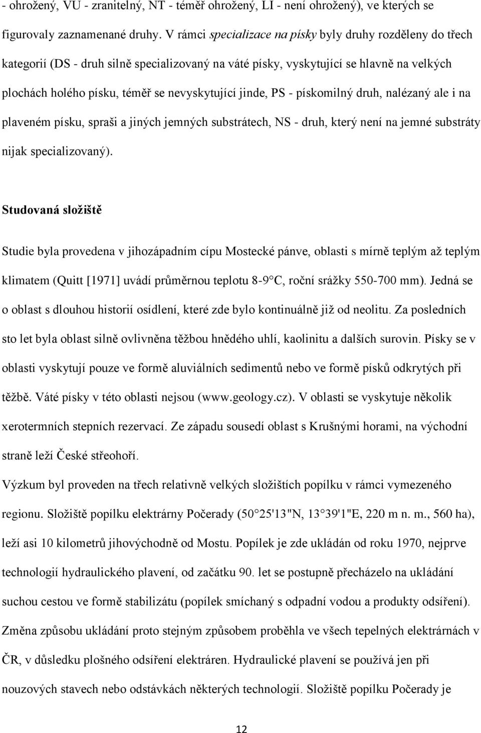 jinde, PS - pískomilný druh, nalézaný ale i na plaveném písku, spraši a jiných jemných substrátech, NS - druh, který není na jemné substráty nijak specializovaný).