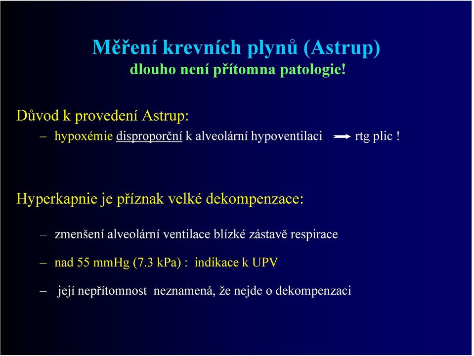 Hyperkapnie je příznak velké dekompenzace: zmenšení alveolární ventilace blízké