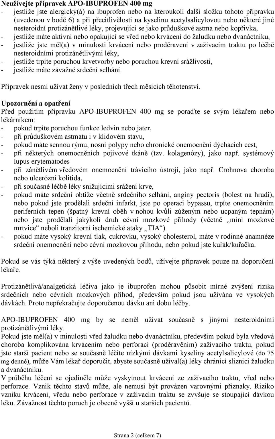 dvanáctníku, - jestliže jste měl(a) v minulosti krvácení nebo proděravení v zažívacím traktu po léčbě nesteroidními protizánětlivými léky, - jestliže trpíte poruchou krvetvorby nebo poruchou krevní