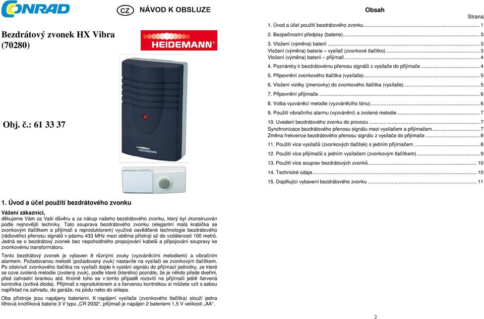 Připevnění zvonkového tlačítka (vysílače)... 5 6. Vložení vizitky (jmenovky) do zvonkového tlačítka (vysílače)... 5 7. Připevnění přijímače... 6 8. Volba vyzváněcí melodie (vyzváněcího tónu)... 6 9.