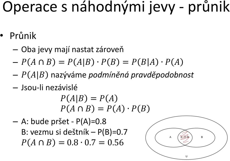 pravděpodobnost Jsou-li nezávislé P A B = P A P A B = P A P B A: