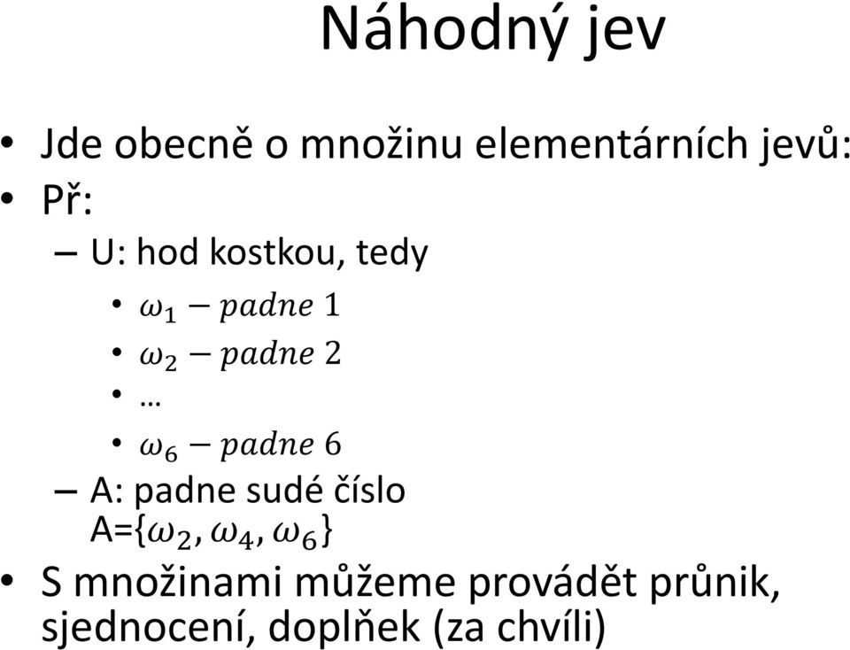 padne 6 A: padne sudé číslo A={ω 2, ω 4, ω 6 } S