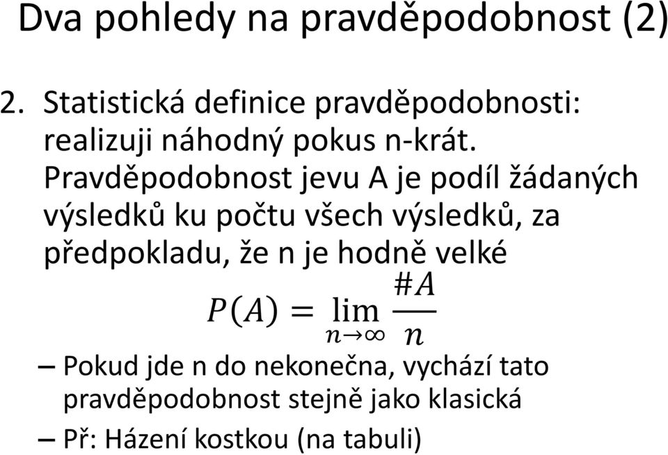 Pravděpodobnost jevu A je podíl žádaných výsledků ku počtu všech výsledků, za