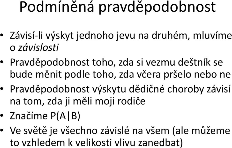 ne Pravděpodobnost výskytu dědičné choroby závisí na tom, zda ji měli moji rodiče Značíme