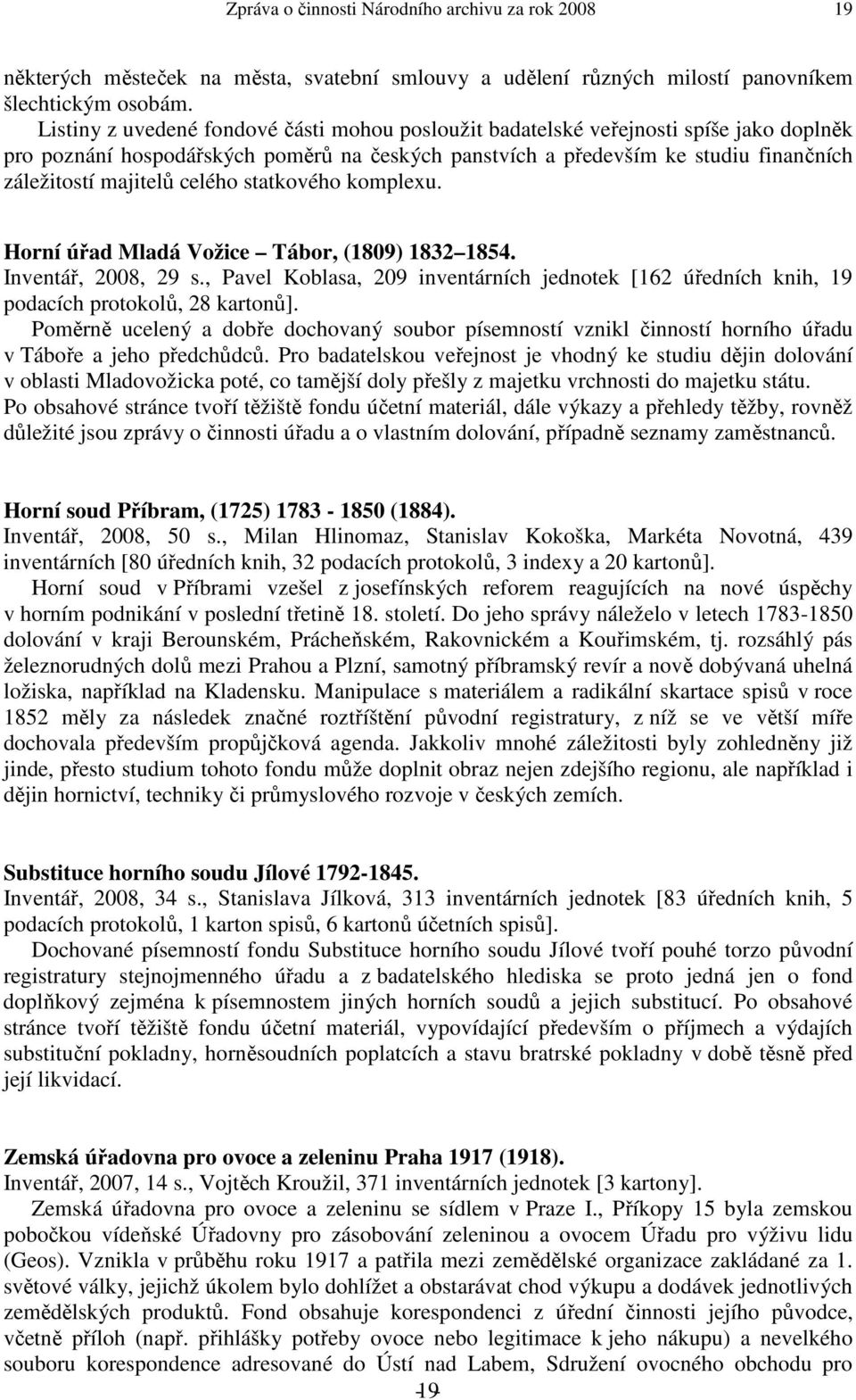 celého statkového komplexu. Horní úřad Mladá Vožice Tábor, (1809) 1832 1854. Inventář, 2008, 29 s., Pavel Koblasa, 209 inventárních jednotek [162 úředních knih, 19 podacích protokolů, 28 kartonů].