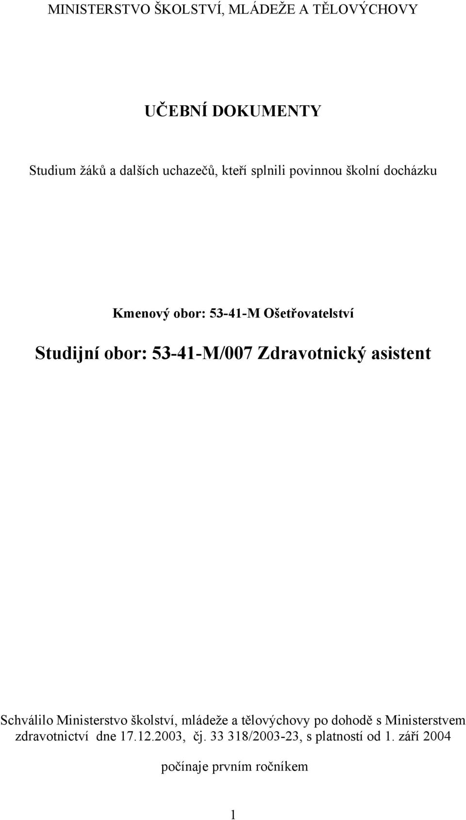 Zdravotnický asistent Schválilo Ministerstvo školství, mládeže a t lovýchovy po dohod s